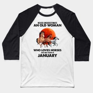 Never Underestimate An Old Woman Who Loves Horses And Was Born In January Baseball T-Shirt